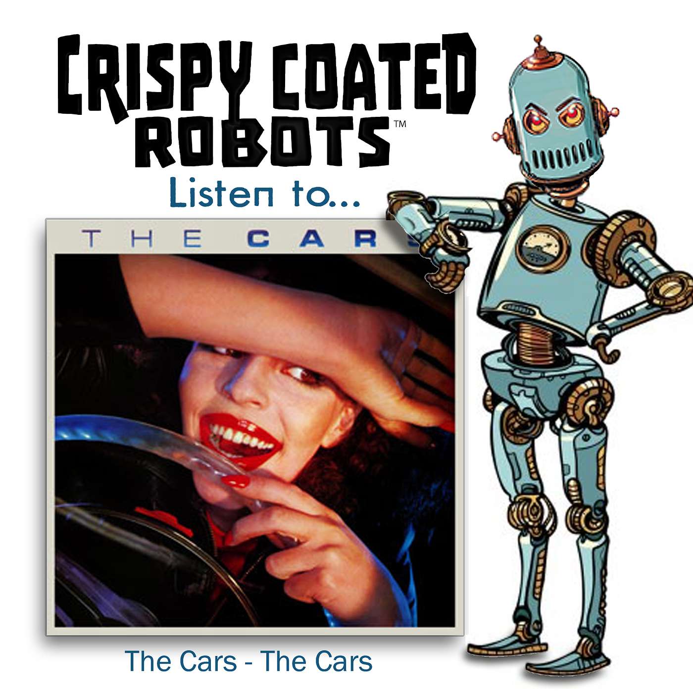 CRISPY COATED ROBOTS LISTEN TO...  "THE CARS" episode artwork