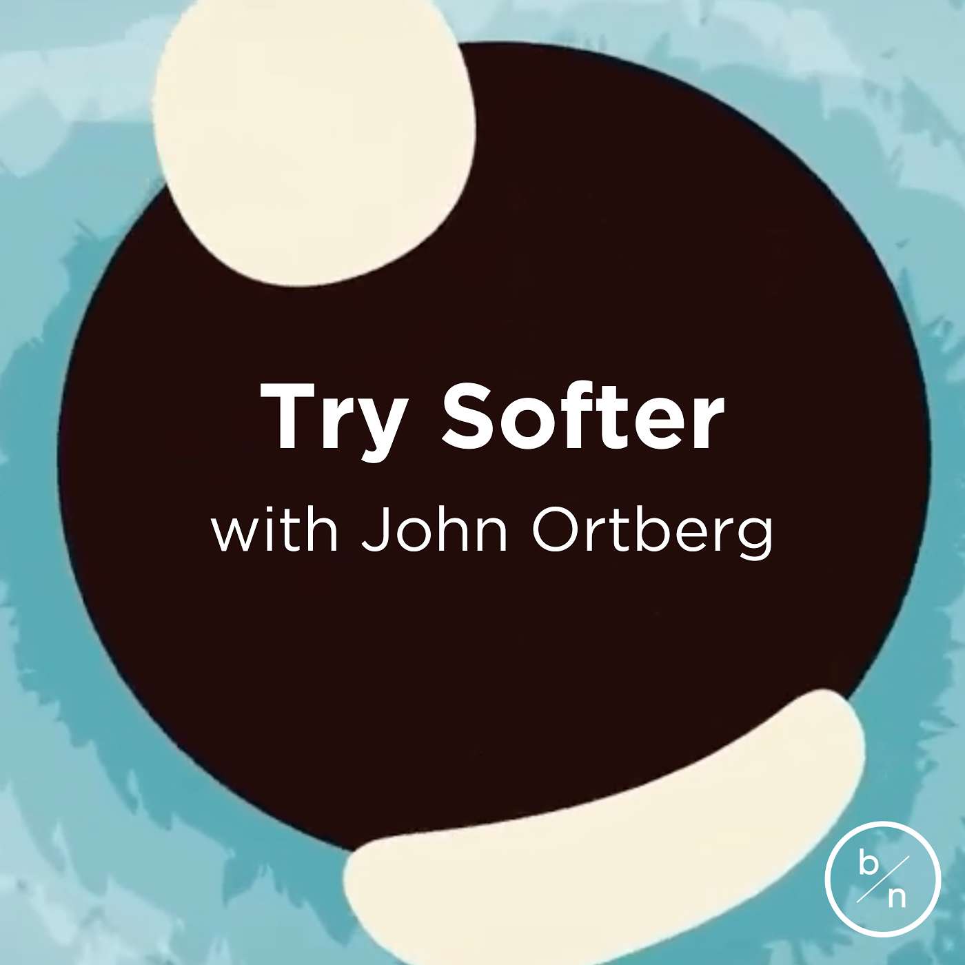 2. Try Softer | John Ortberg