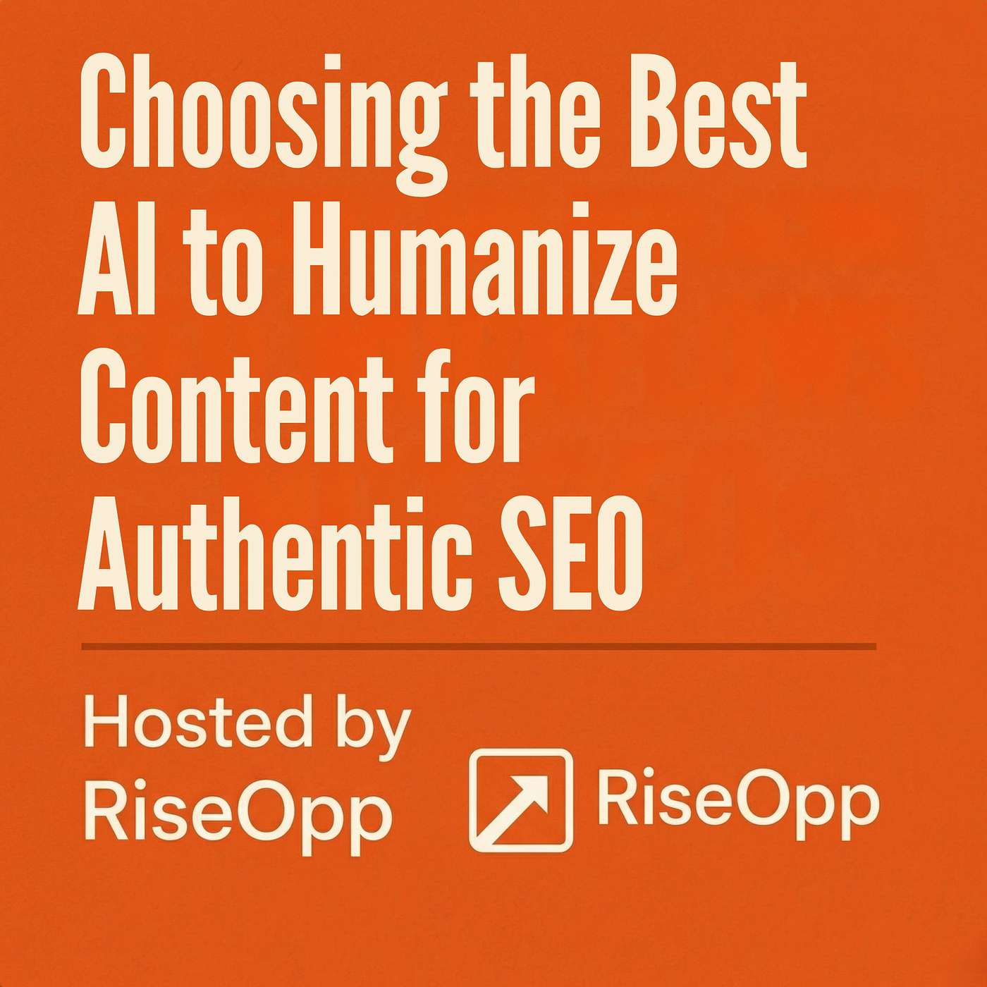 Choosing the Best AI to Humanize Content for Authentic SEO | RiseOpp episode artwork