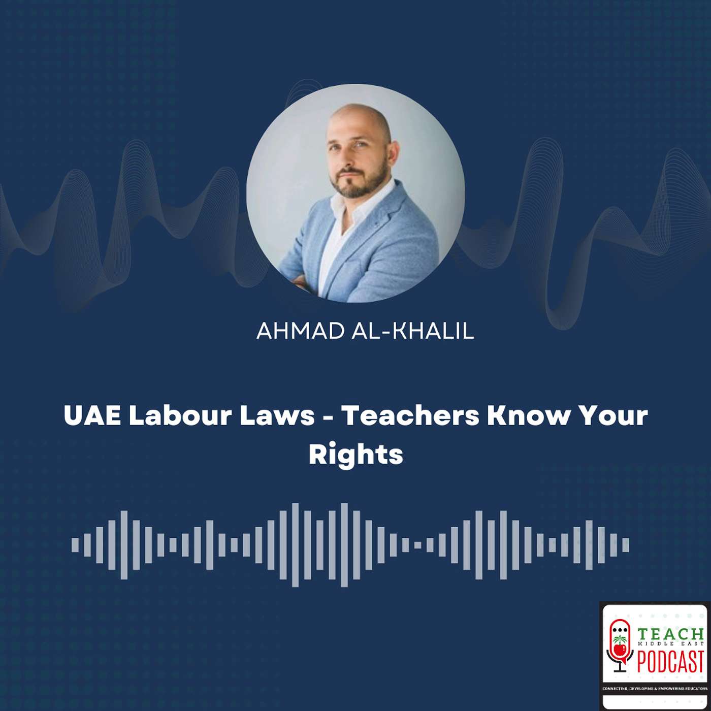 UAE Labour Laws: Teachers Know Your Rights With Ahmad Al-Khalil