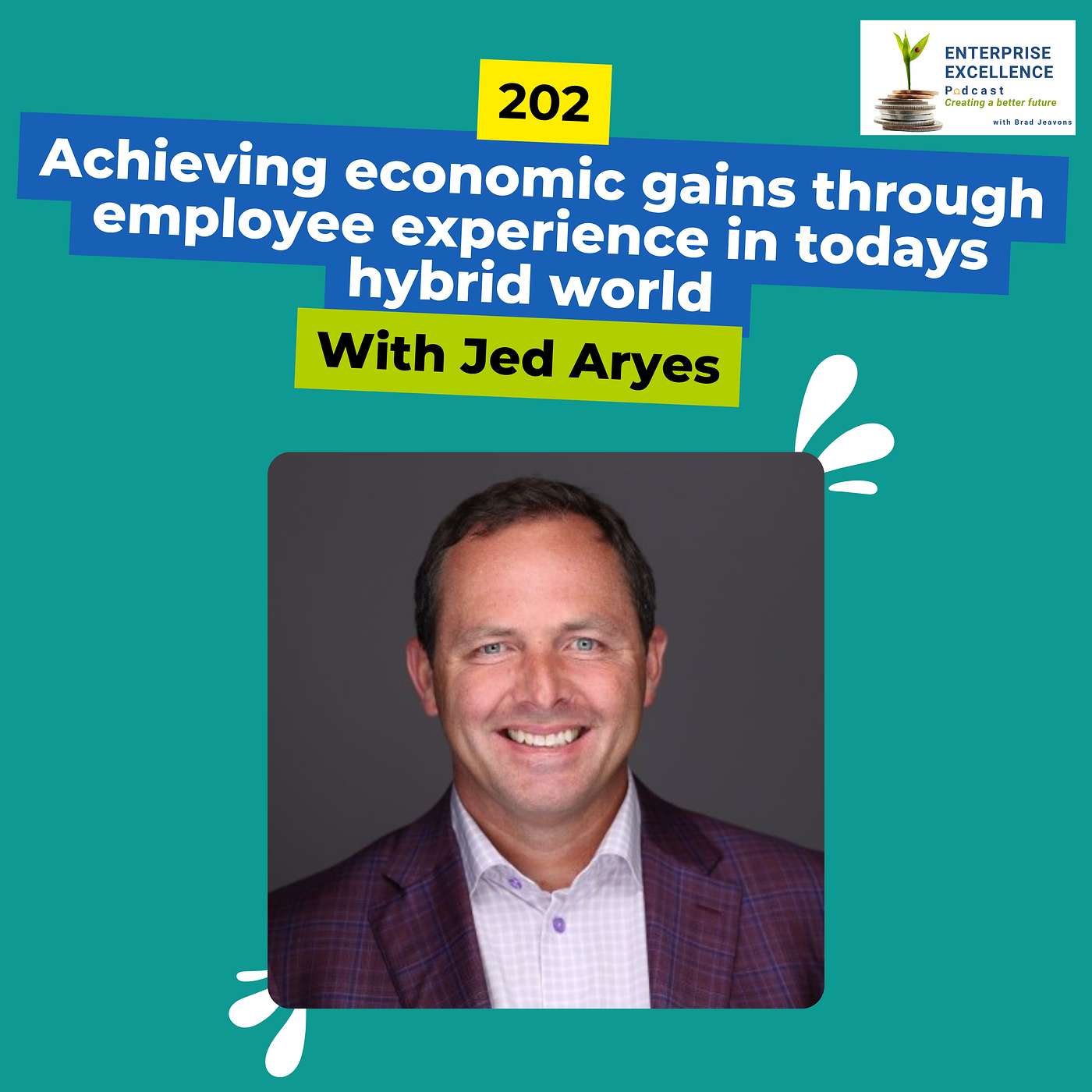 202 Achieving economic gains through employee experience in todays hybrid world with Jed Ayres