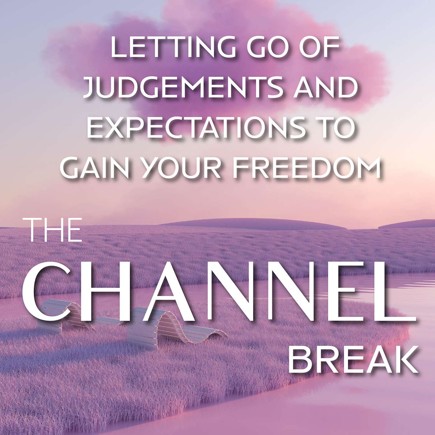 CB01: The Channel Break - Letting go of Judgements and Expectation to Gain Freedom