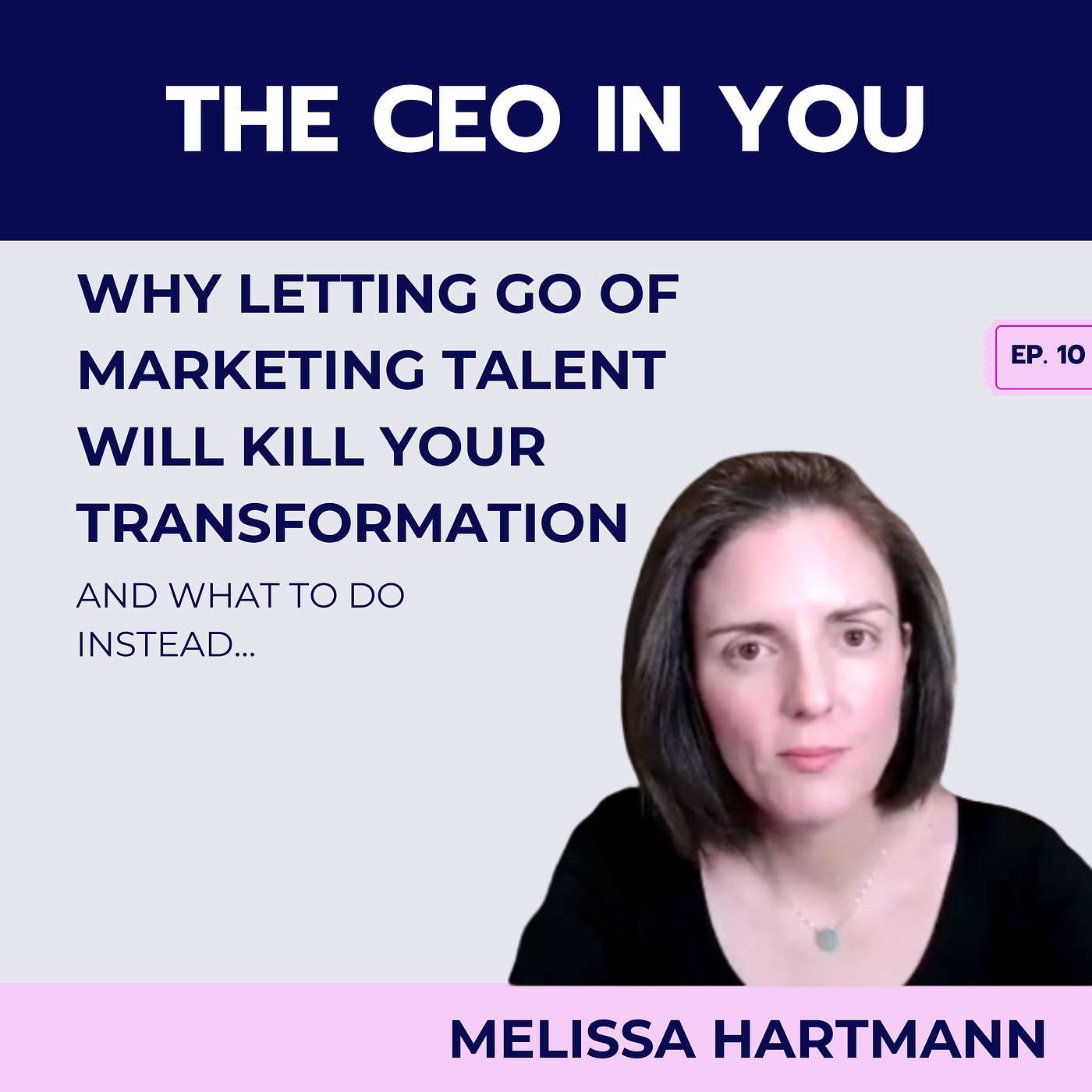 Ep. 10 Why Letting Go of Marketing Talent Will Kill Your Transformation episode artwork
