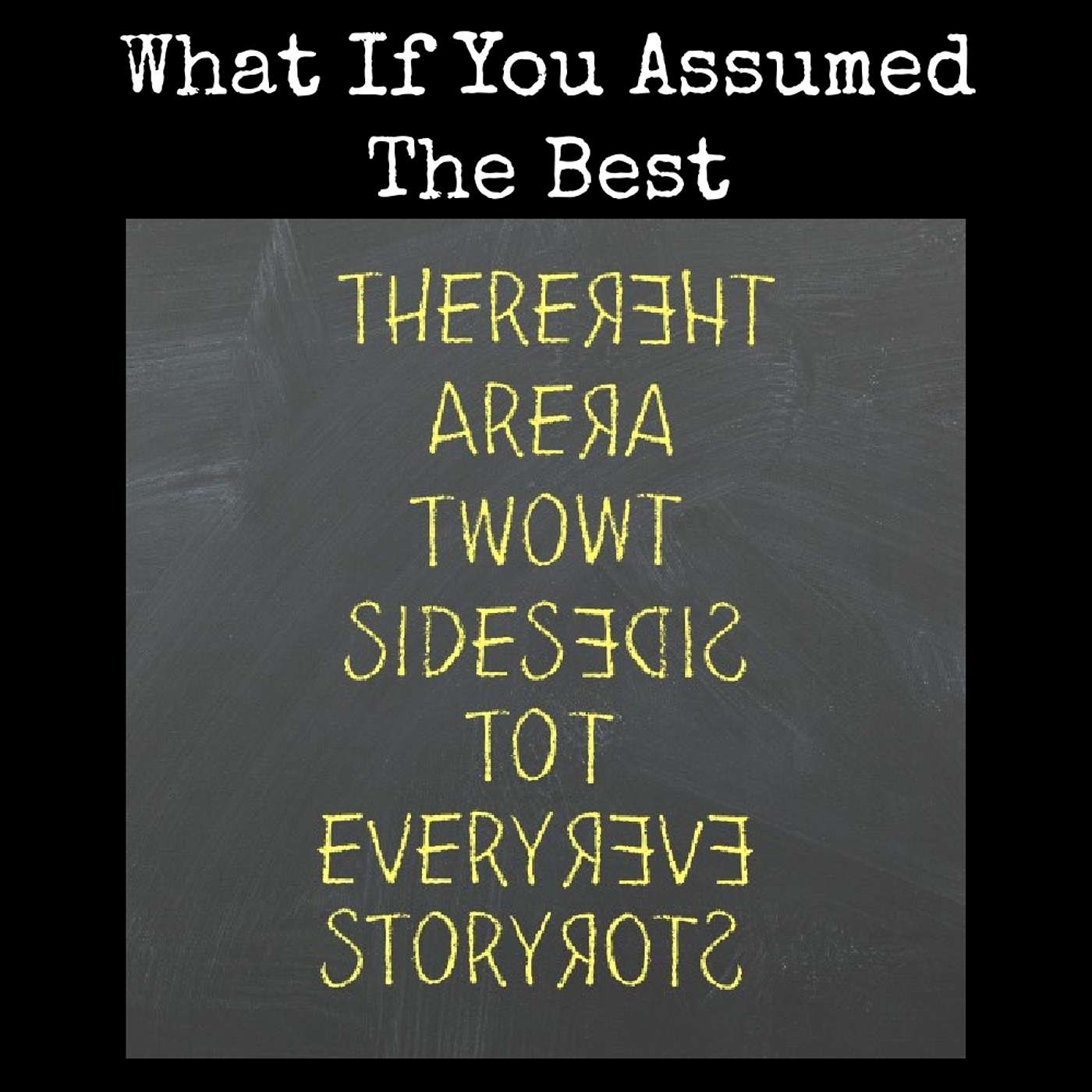 What If You Just Assumed The Best? What If You Just Assumed The Best?