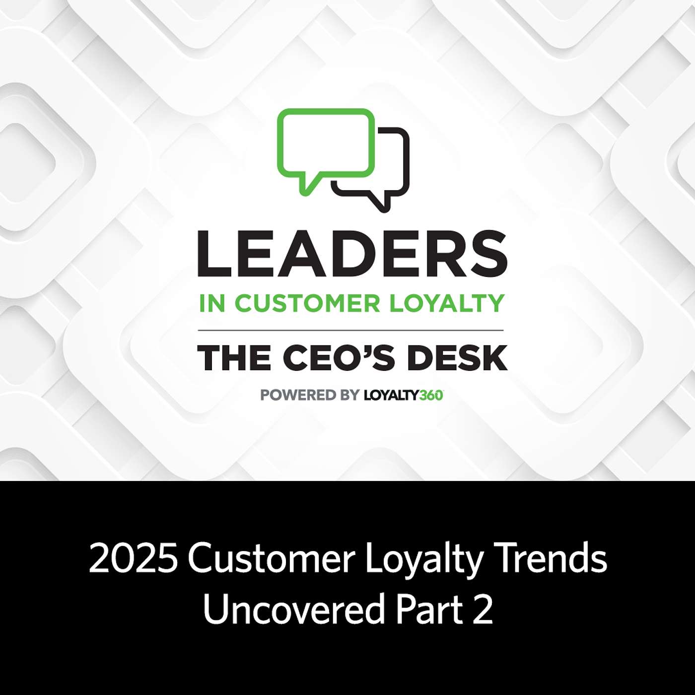 #455: Leaders in Customer Loyalty: The CEO's Desk | 2025 Customer Loyalty Trends Uncovered Part 2 episode artwork