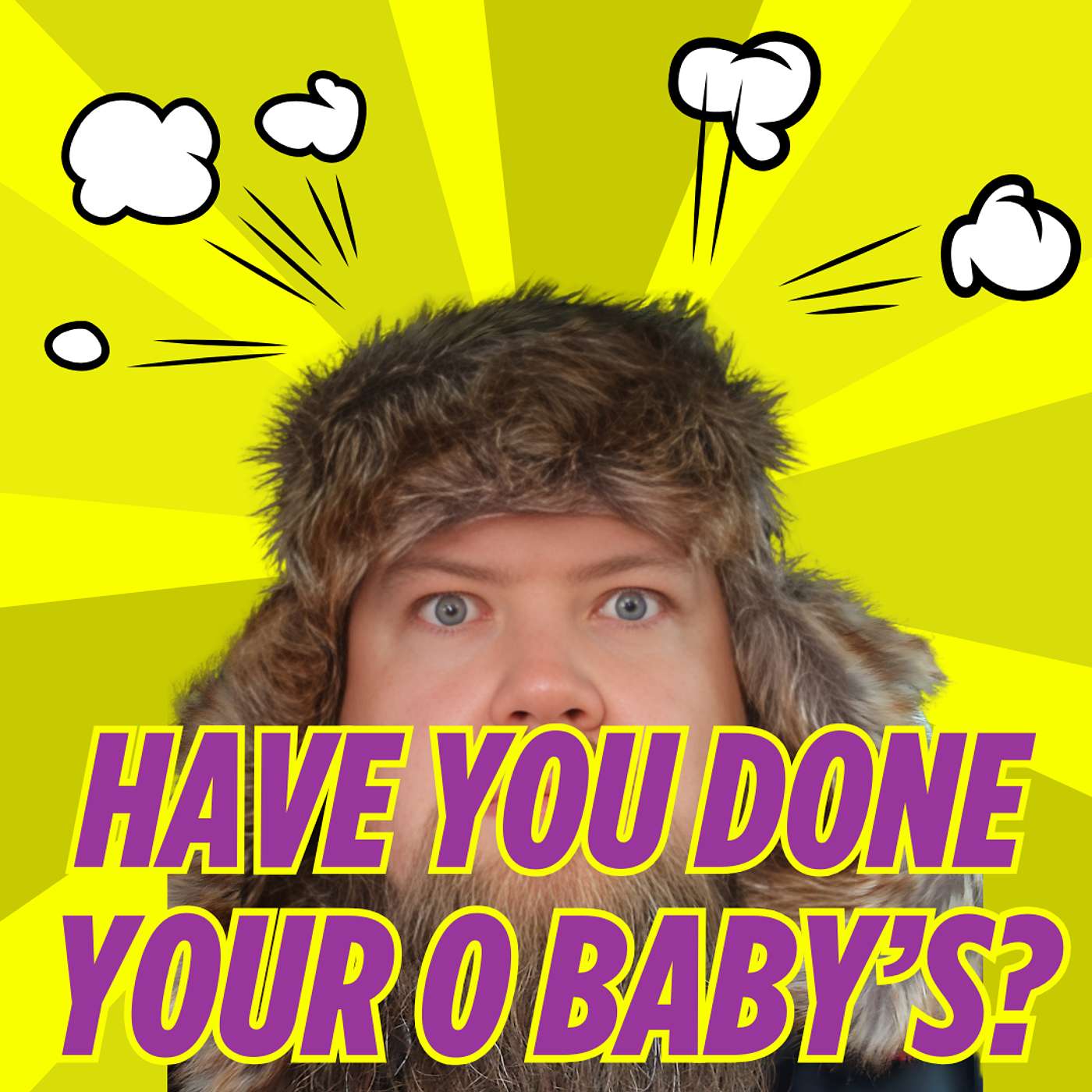 Have You Done Your O Baby's?