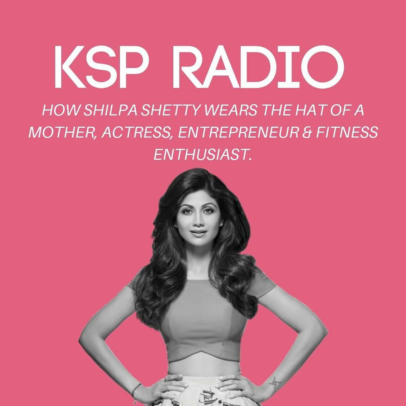 Episode 53: How Shilpa Shetty Wears The Hat Of A Mother, Actress, Entrepreneur & Fitness Enthusiast episode artwork