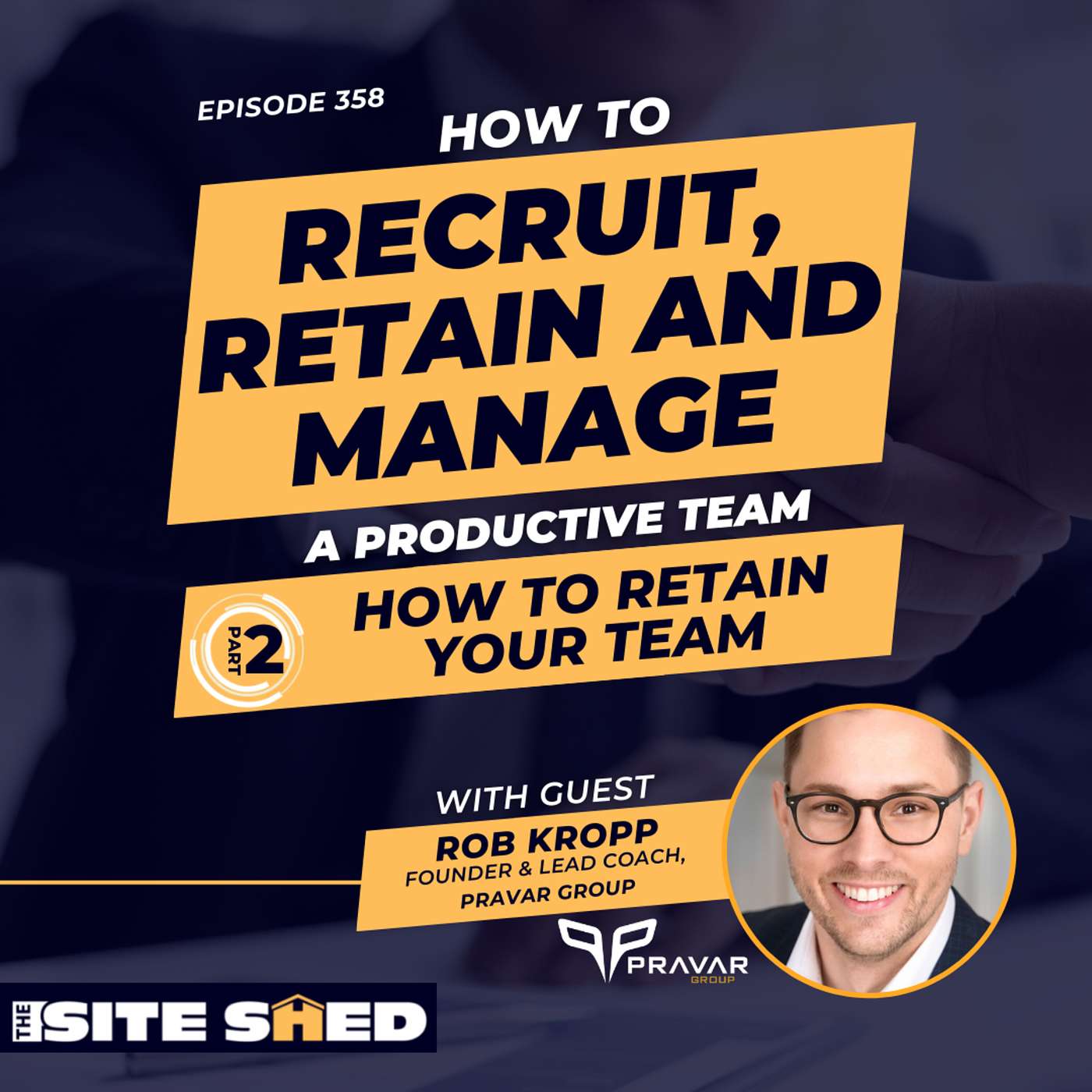 Part 2: How to retain your team | ft. Robb Kropp | Ep. 358
