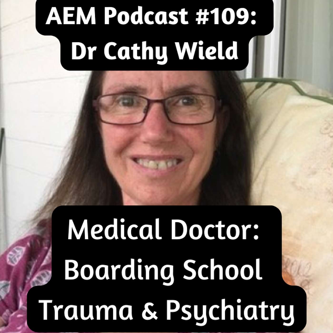 AEM #109 Dr Cathy Wield, Medical Doctor Talks About Boarding School Trauma & Psychiatry episode artwork
