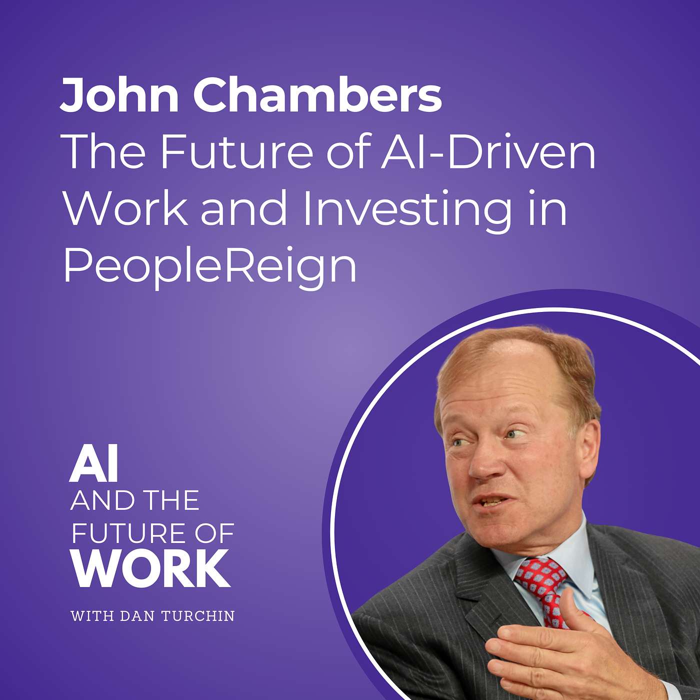 cover of episode Special Episode: John Chambers, Former CEO of Cisco and Founder of JC2 Ventures, on the Future of AI-Driven Work and Investing in PeopleReign
