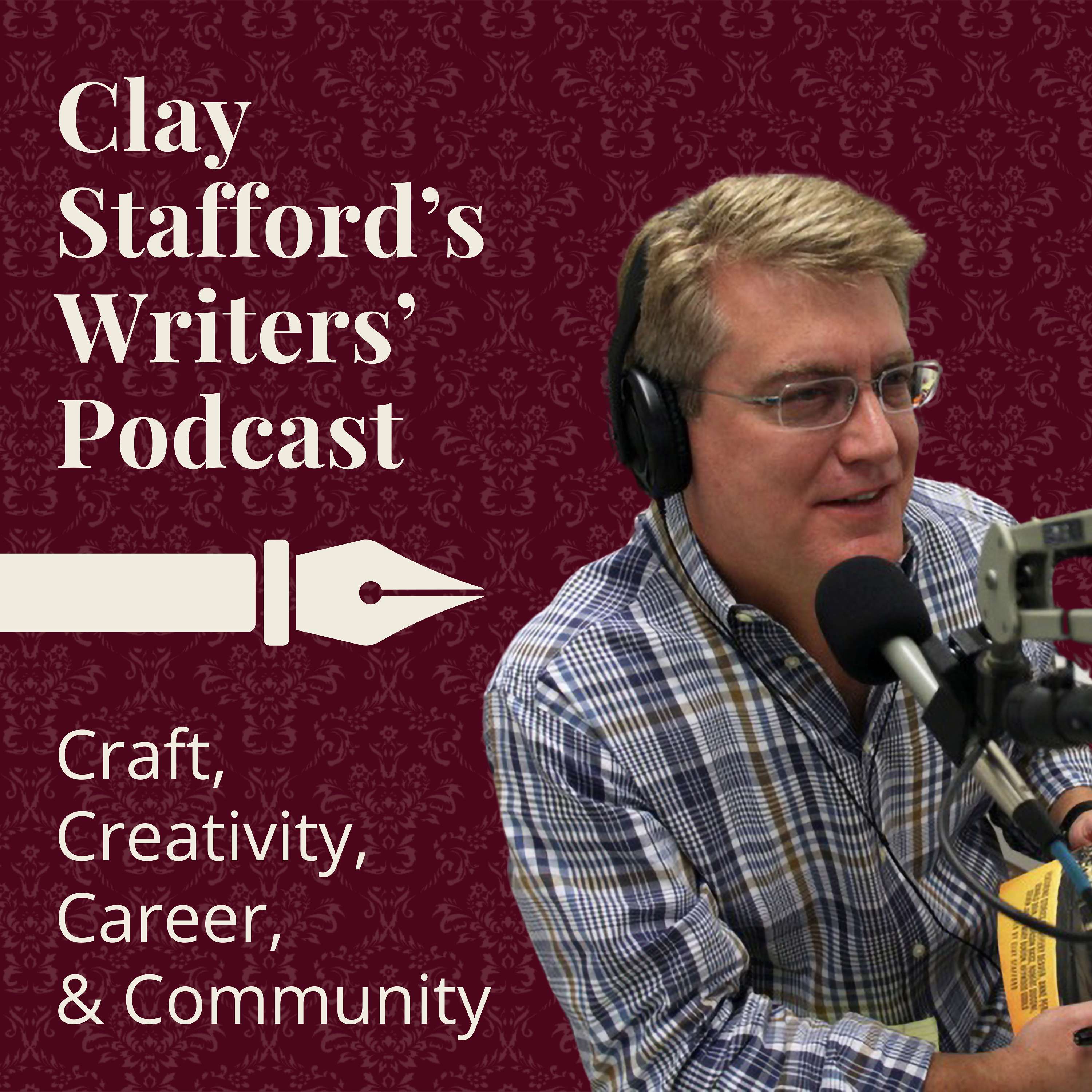 Clay Stafford's Writers' Podcast: Craft, Creativity, Career, and Community