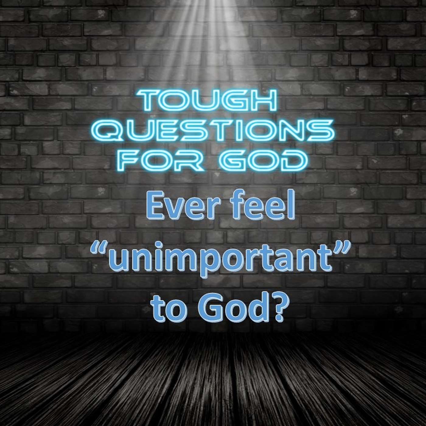 Ever feel “unimportant” to God?   How does He see us?