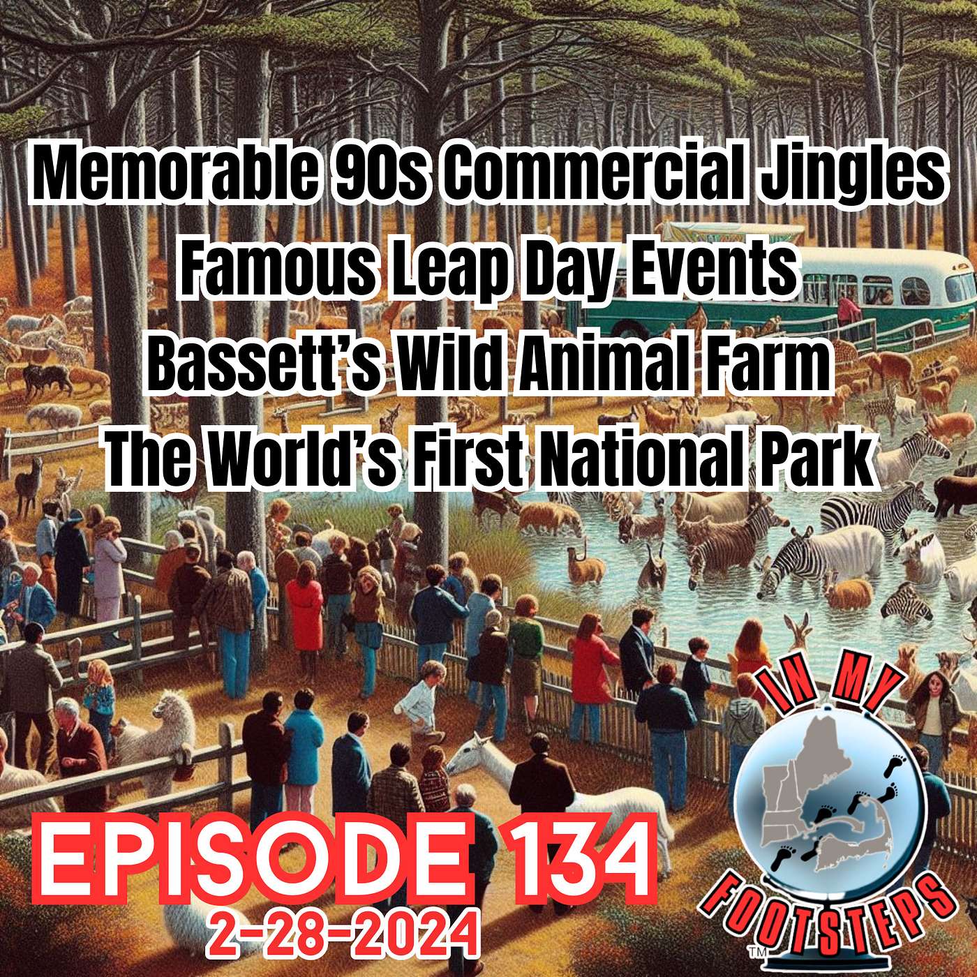 Episode 134: Memorable 1990s Commercial Jingles; Bassett's Wild Animal Farm; Famous Leap Day Events; First National Park(2-28-2024)