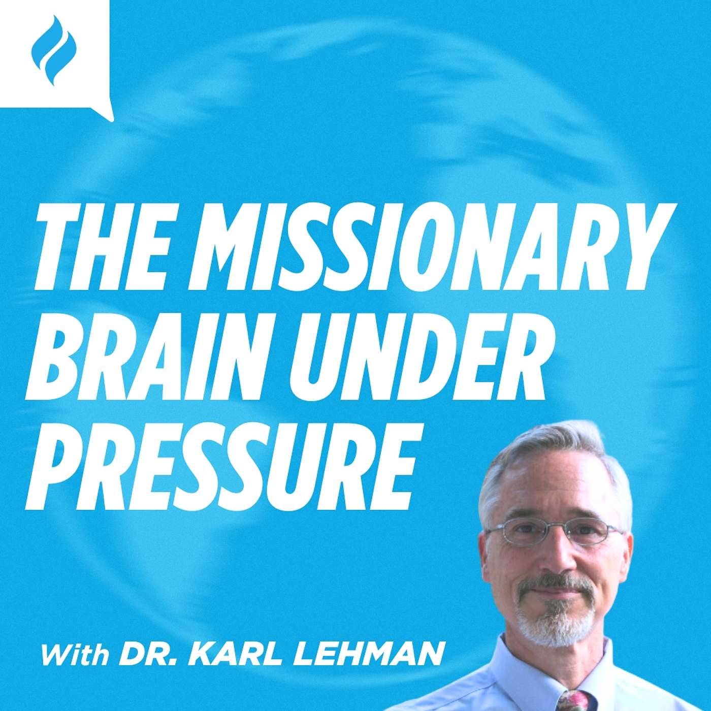 The Missionary Brain Under Pressure with Dr. Karl Lehman The Missionary Brain Under Pressure with Dr. Karl Lehman