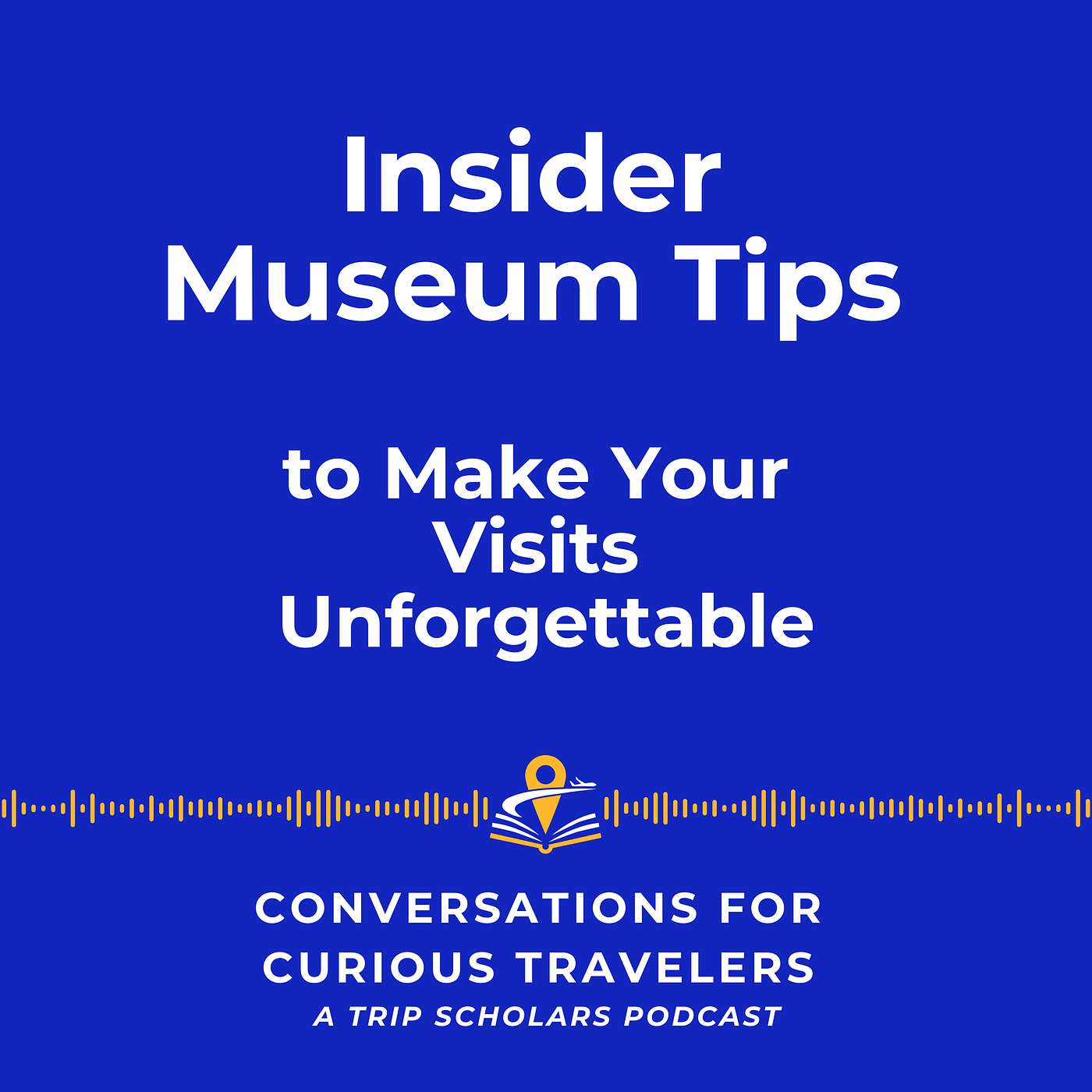 Insider Museum Tips to Make Your Visits Unforgettable