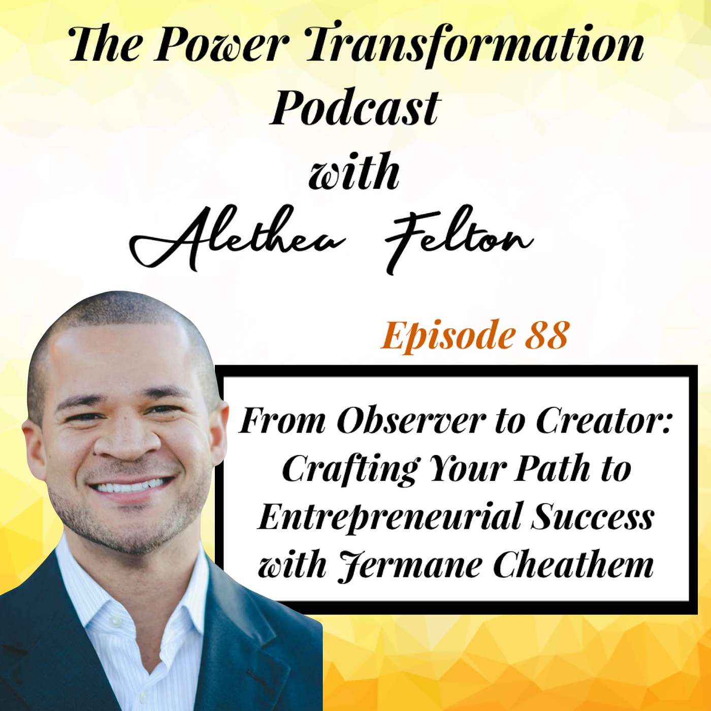 88. From Observer to Creator: Crafting Your Path to Entrepreneurial Success with Jermane Cheathem