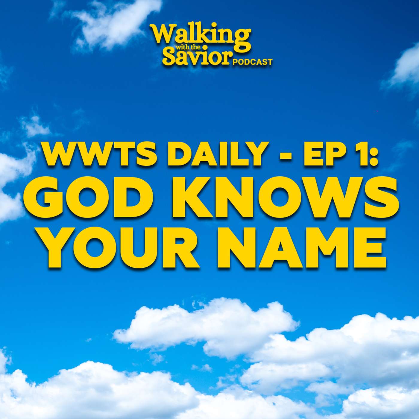 God Knows Your Name: A Daily Walk with Savior - WWTS DAILY - EP 1