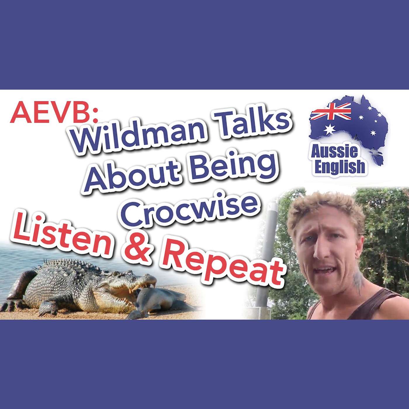 AE 276.3 - AEVB: Wildman Talks About Being Crocwise - Listen & Repeat