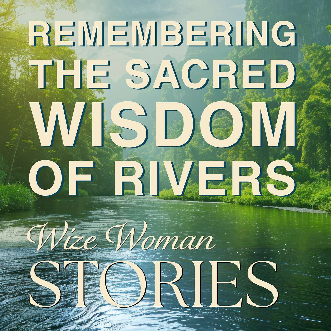 Remembering the Sacred Wisdom of Rivers