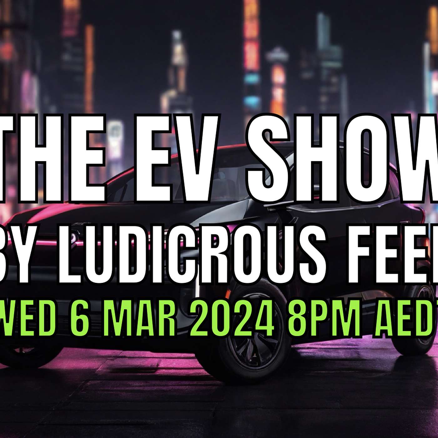 The EV Show by Ludicrous Feed on Wednesday Nights! | Wed 6 Mar 2024