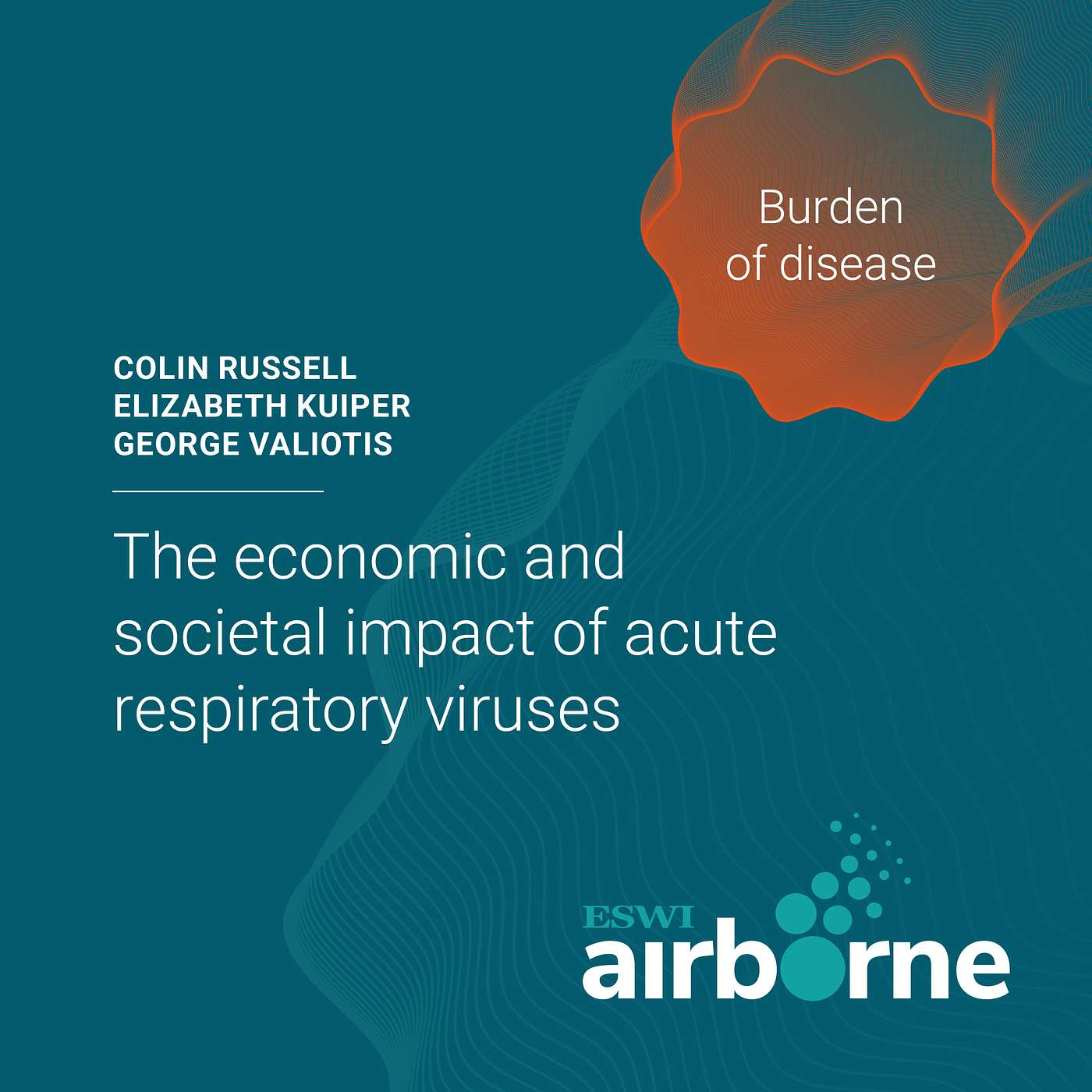 Burden of disease - The economic and societal impact of acute respiratory viruses Burden of disease - The economic and societal impact of acute respiratory viruses