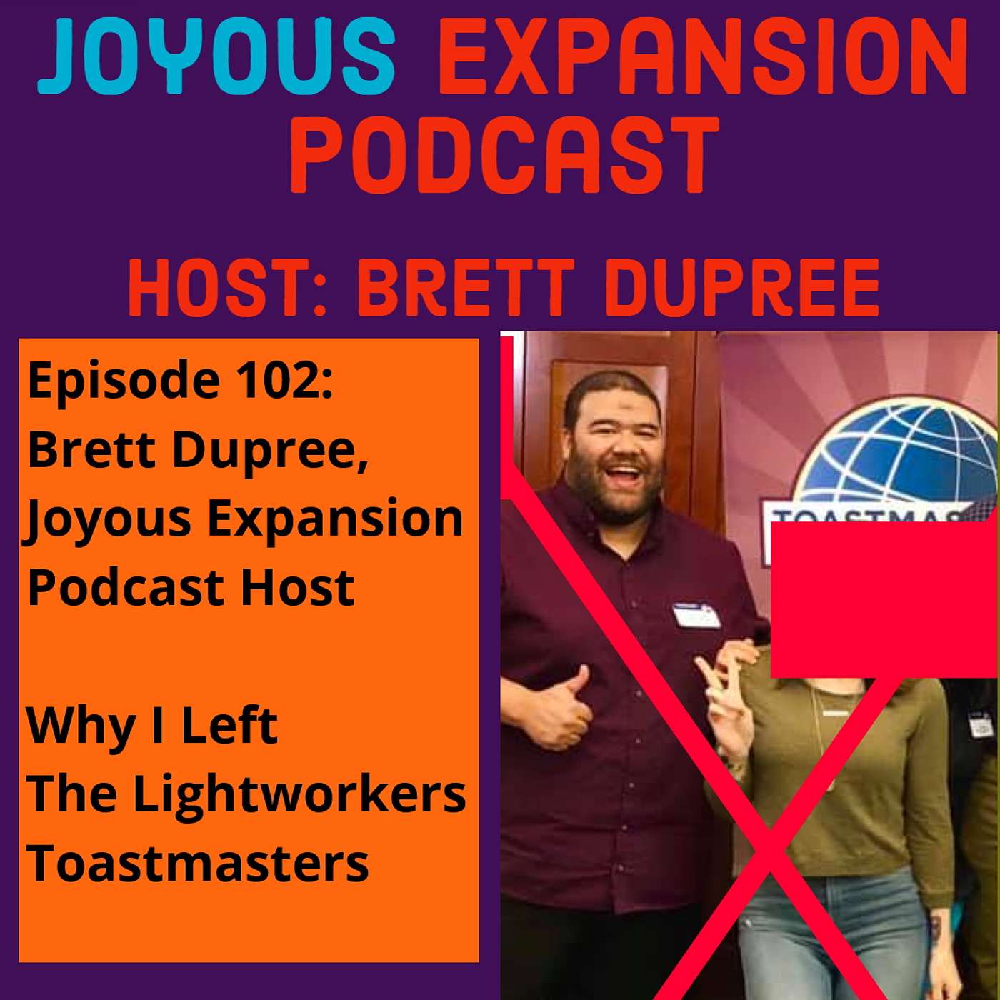 Joyous Expansion #102 Host Brett Dupree - Why I Left The Lightworkers Toastmasters