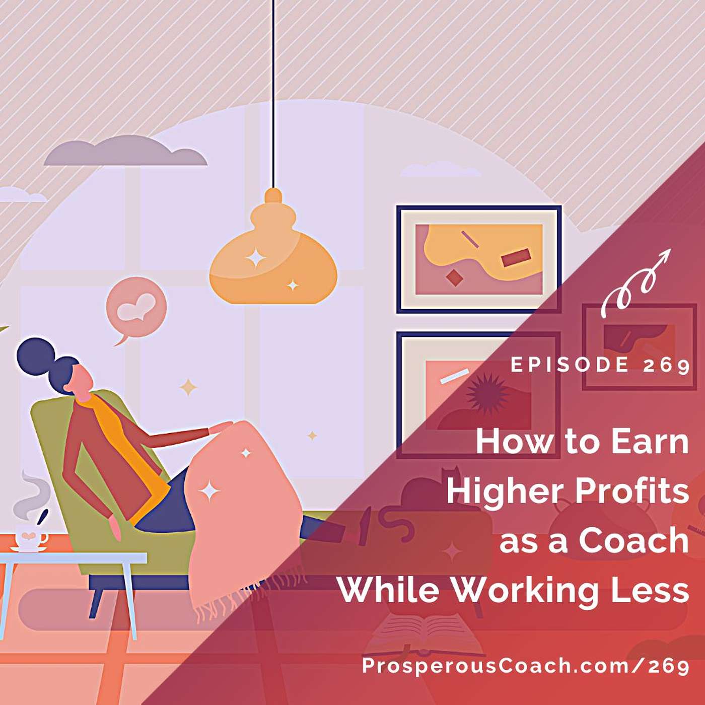 269: How to Earn Higher Profits as a Coach While Working Less