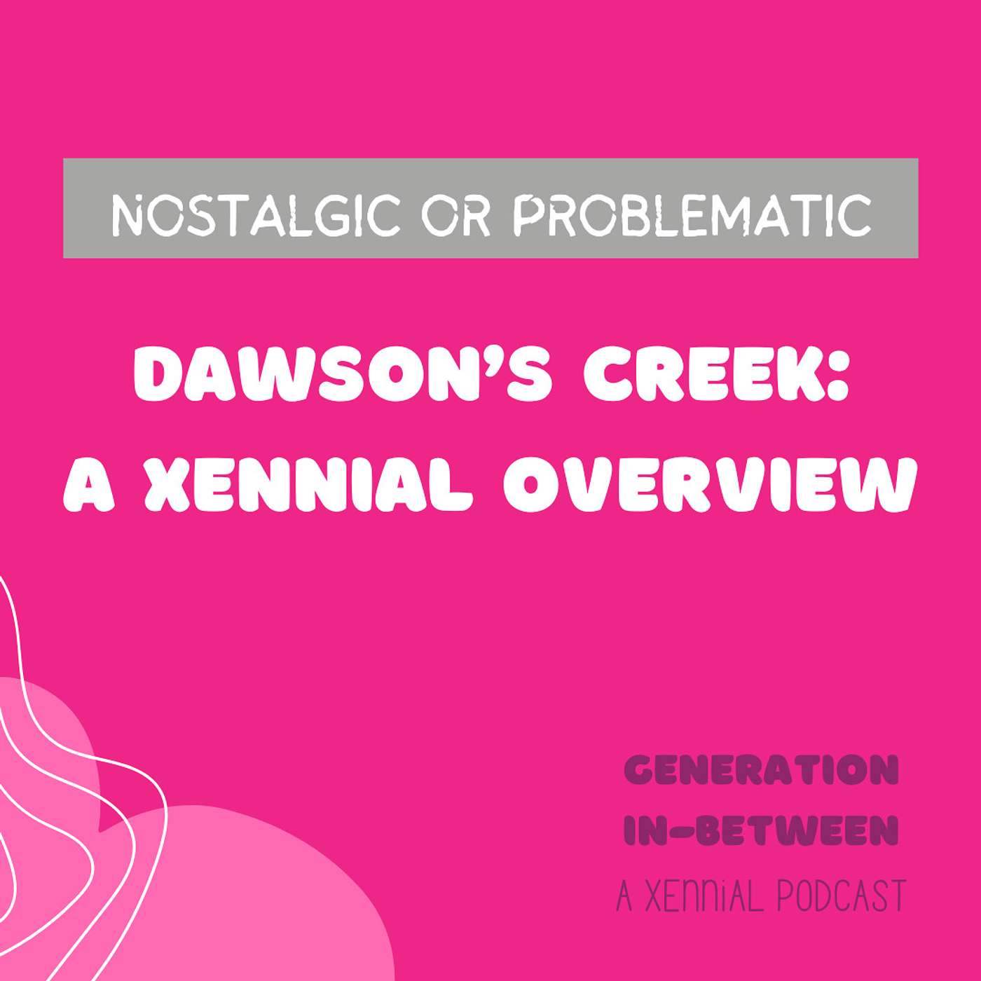 Introducing Nostalgic OR Problematic: Dawson's Creek episode artwork
