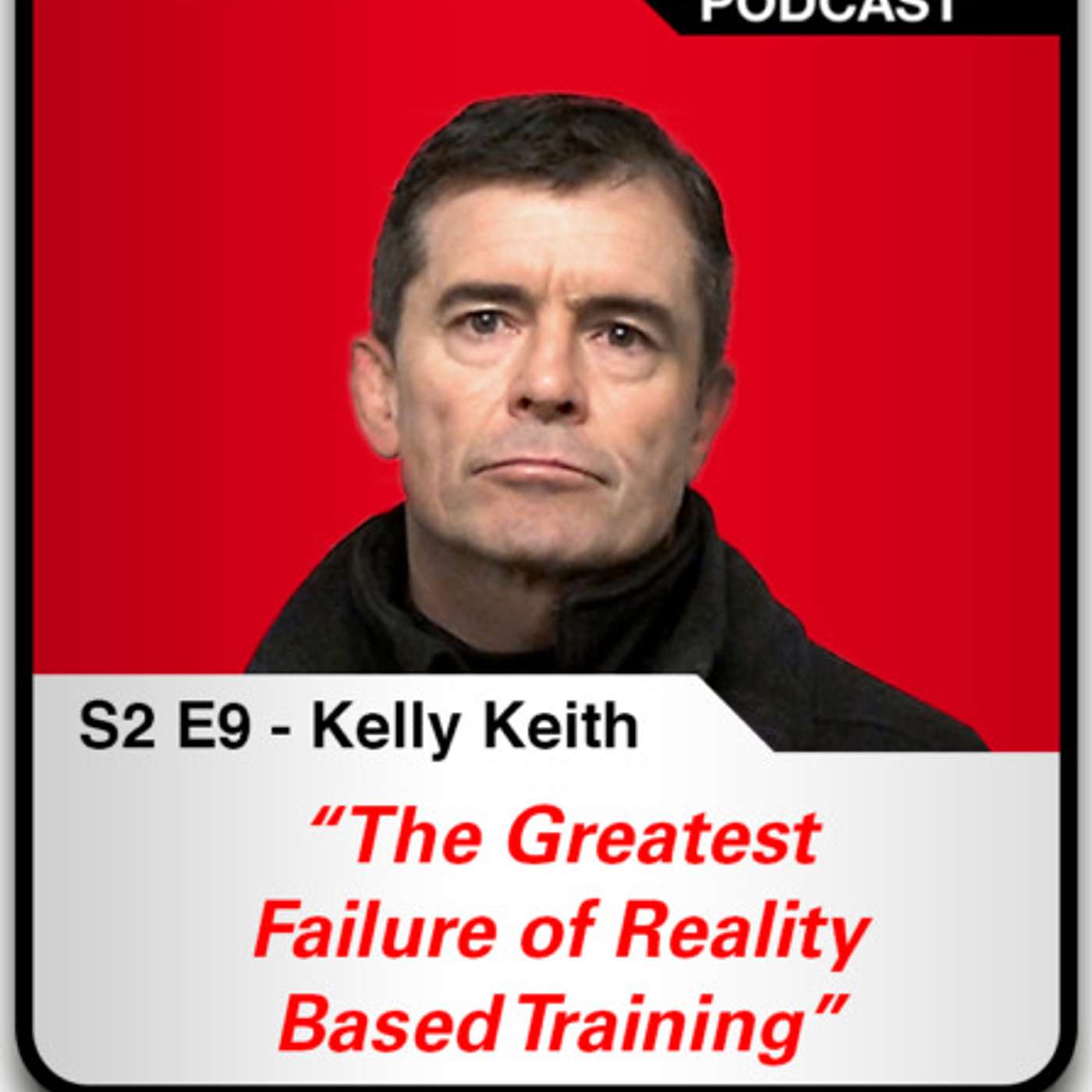 S2 E9 The Greatest Failure of Reality Based Training - Kelly Keith