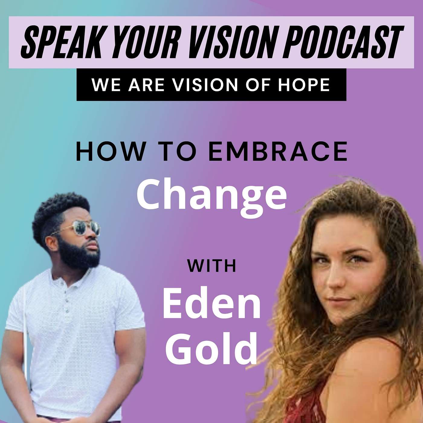 “How to Embrace Change and Make It Work for You”– A Transformative Conversation with Coach Eden Gold