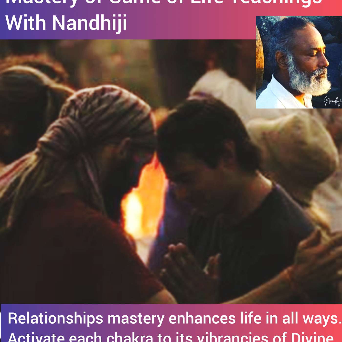 Relationship: Mastery Of Life Teachings With Nandhiji