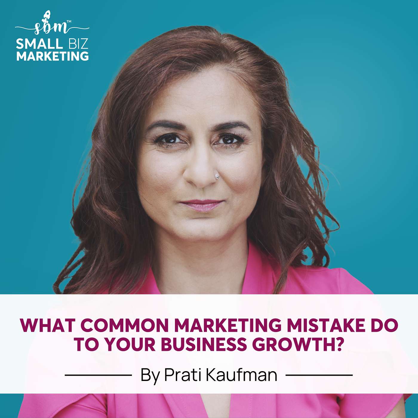 What Common Marketing Mistake Do to Your Business Growth with Prati Kaufman episode artwork