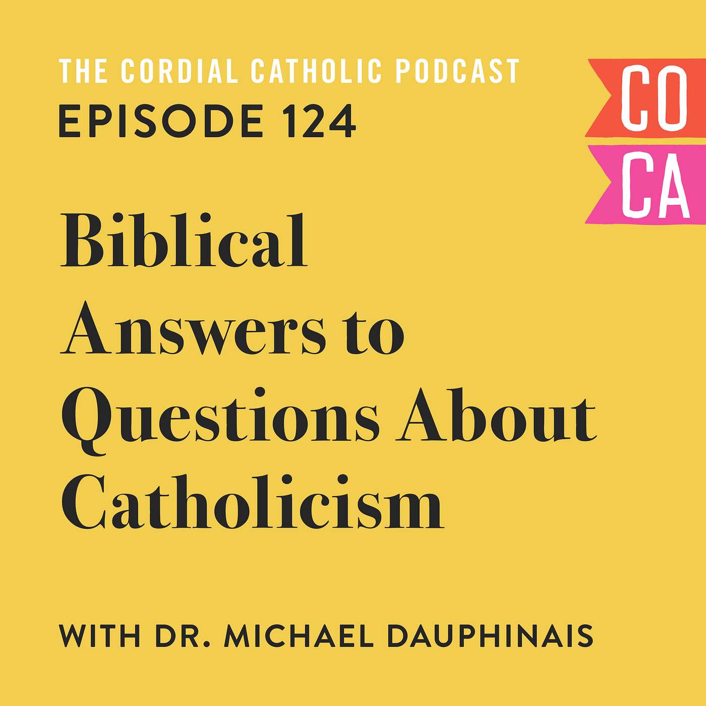 124: Biblical Answers to Questions About Catholicism (w/ Dr. Michael Dauphinais)