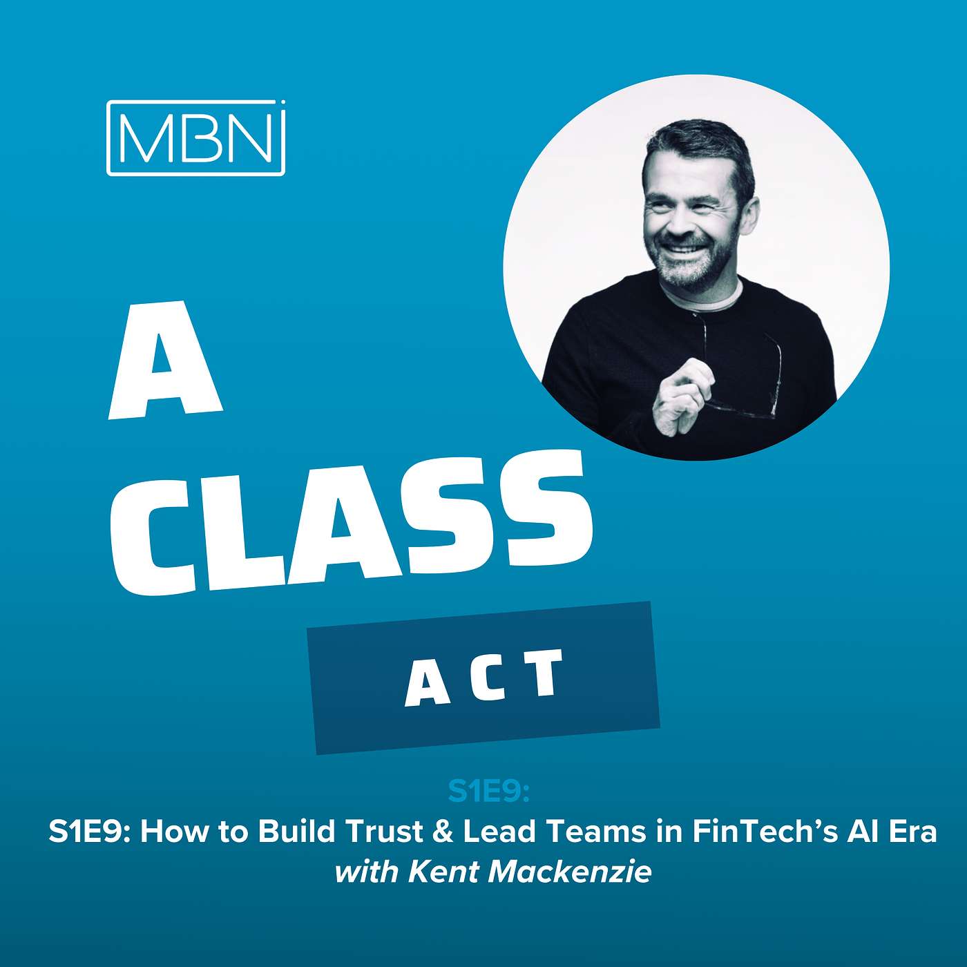 How to Build Trust & Lead Teams in FinTech’s AI Era with Kent Mackenzie