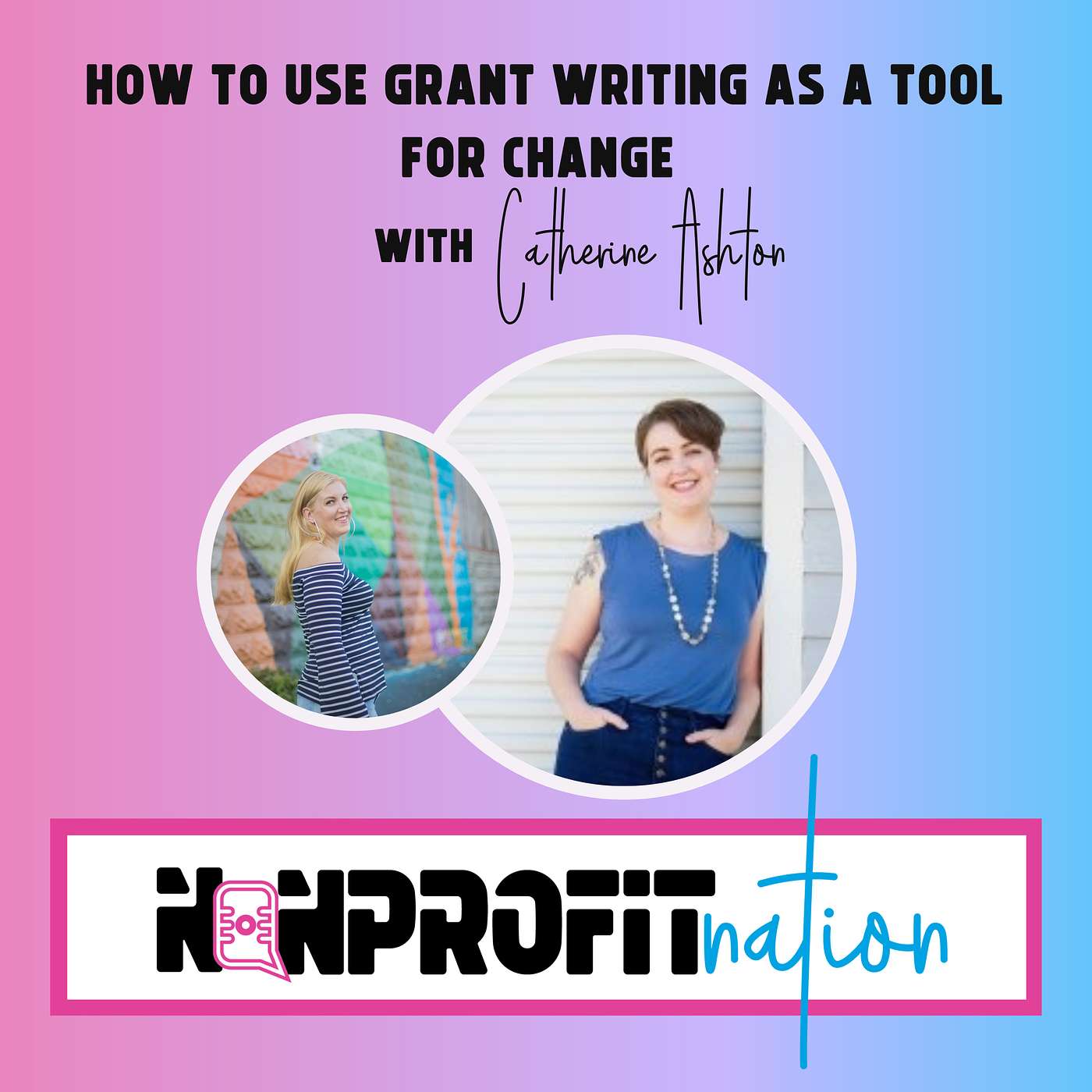 How to Use Grant Writing as A Tool for Change with Catherine Ashton