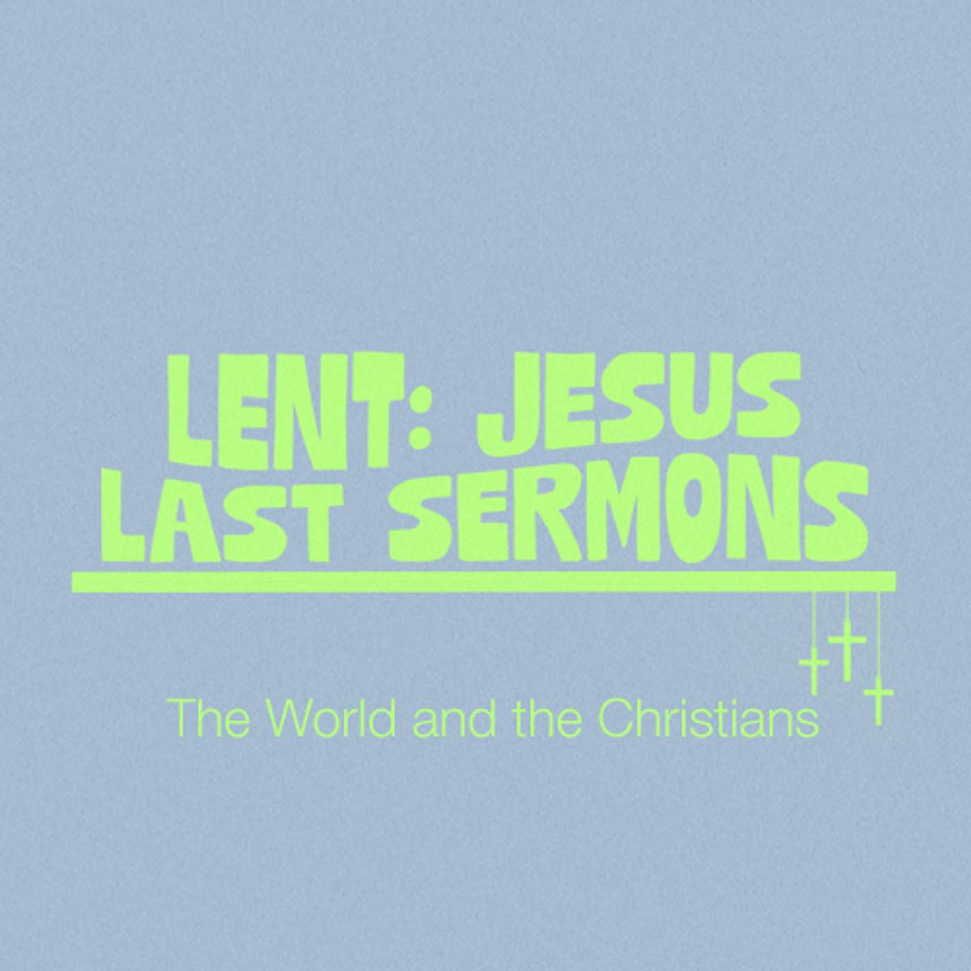 Lent: Jesus Last Sermons | The World And The Christians | Terry Henry