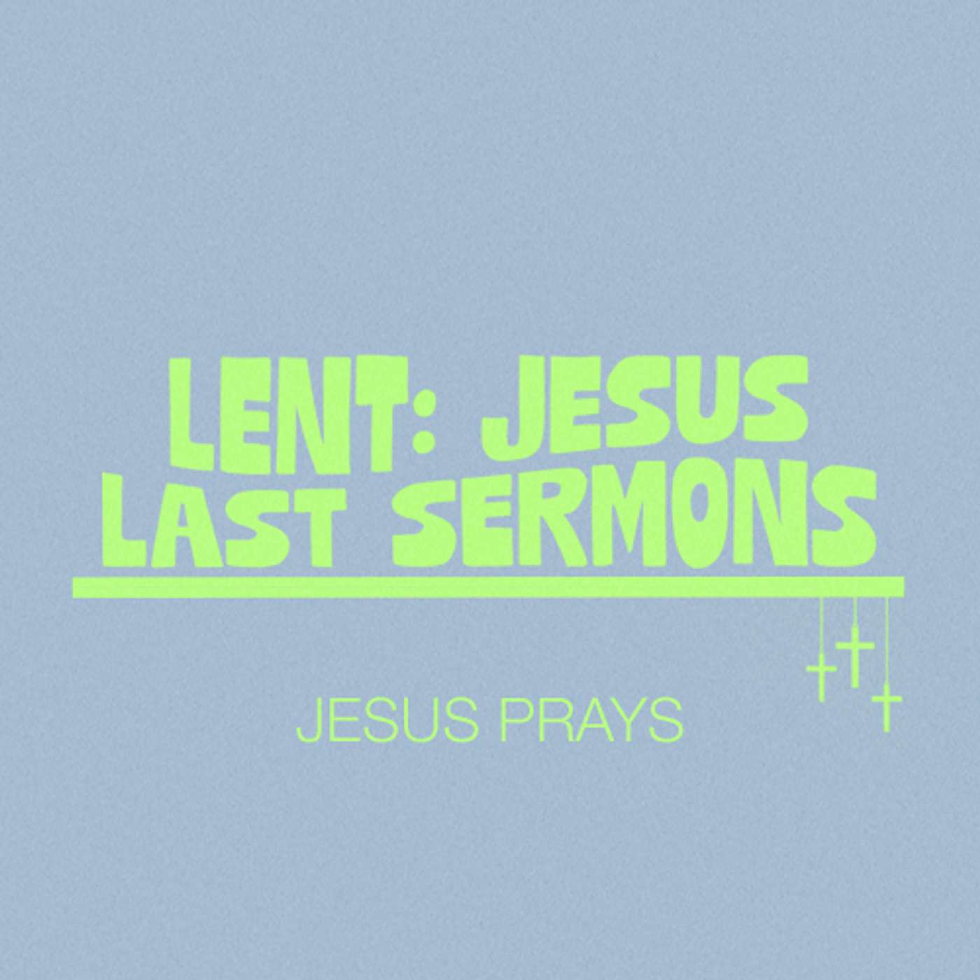 Lent: Jesus Last Sermons | Jesus Prays | Mark Stothers