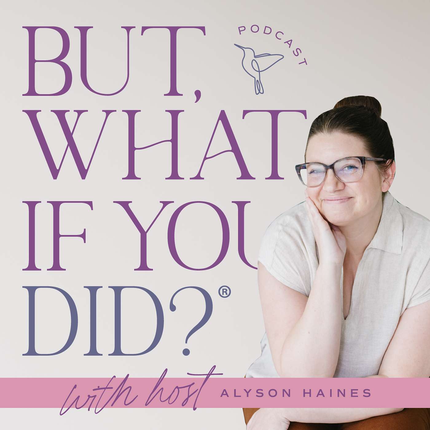 But, What If You Did?®