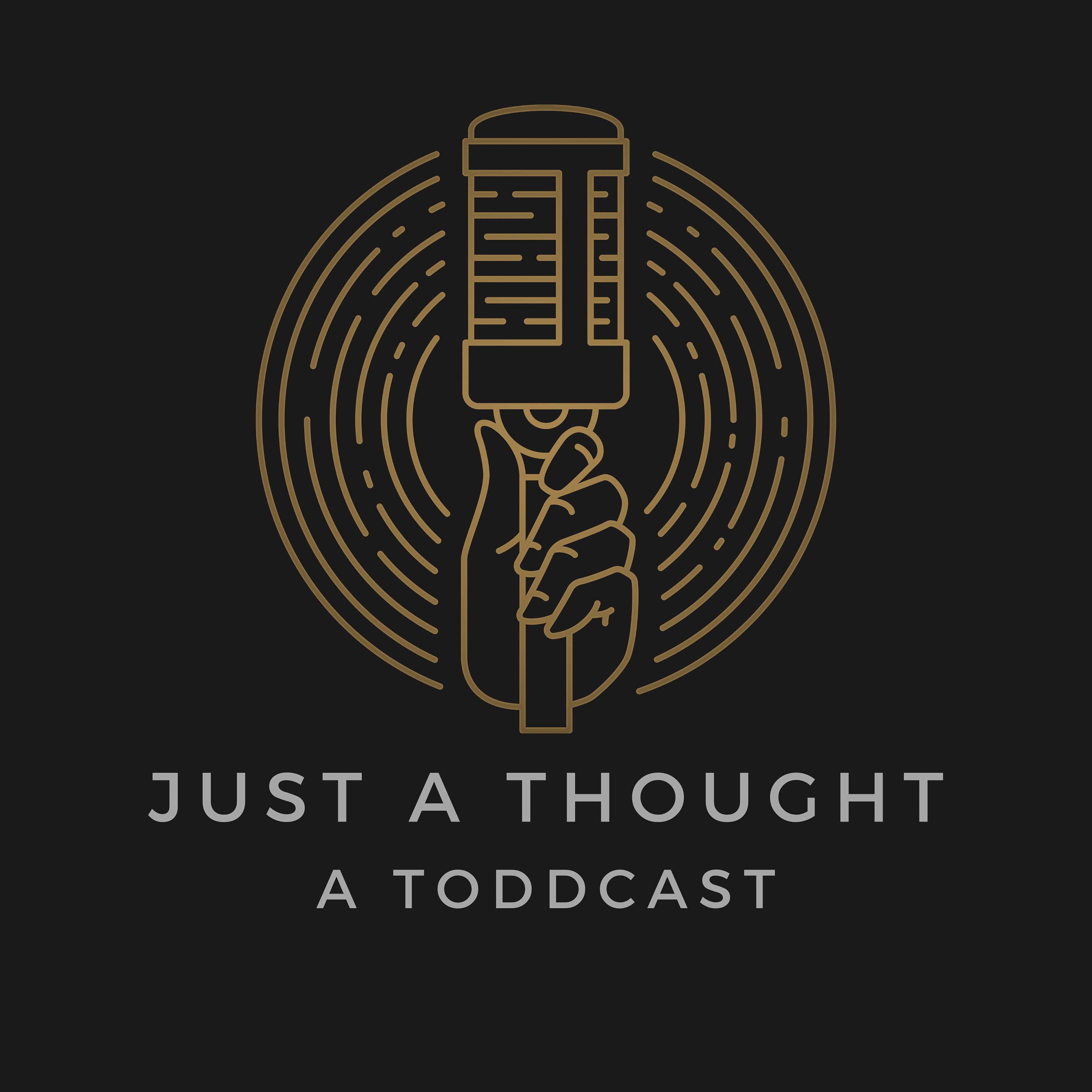Just a Thought A Toddcast