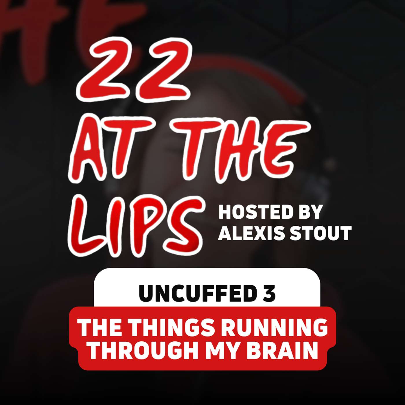 Uncuffed 3: The Things Running Through My Brain | with Alexis Stout