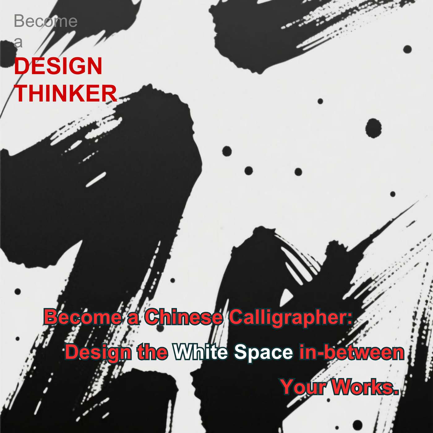 Become a Chinese Calligrapher: Design the White Space in-between Your Works.