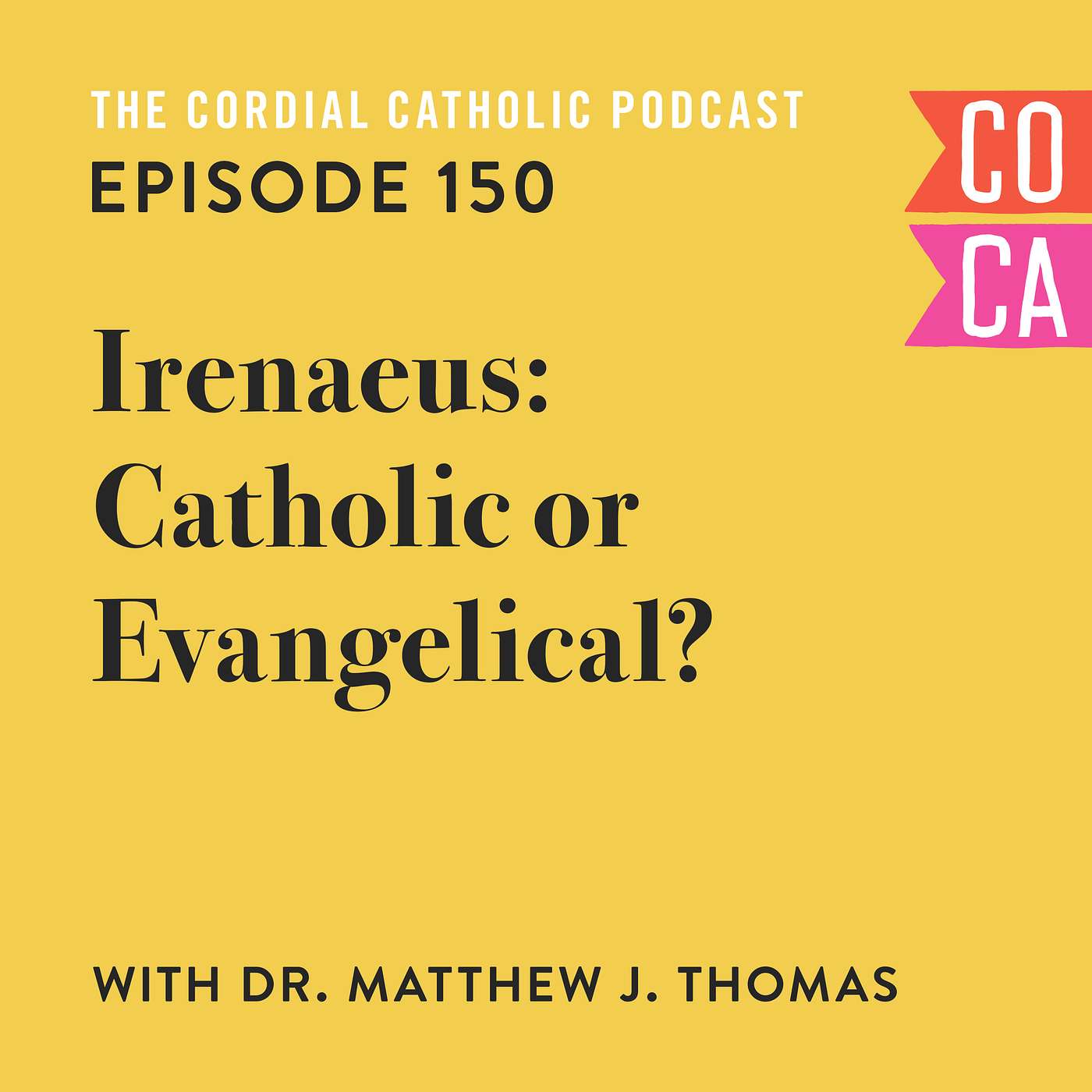 150: Irenaeus - Catholic or Evangelical? (w/ Dr. Matthew J. Thomas)