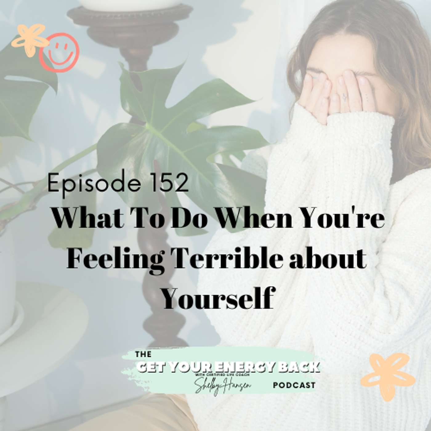 152. How to Get Out of a Shame Spiral and Feel Like Yourself Again