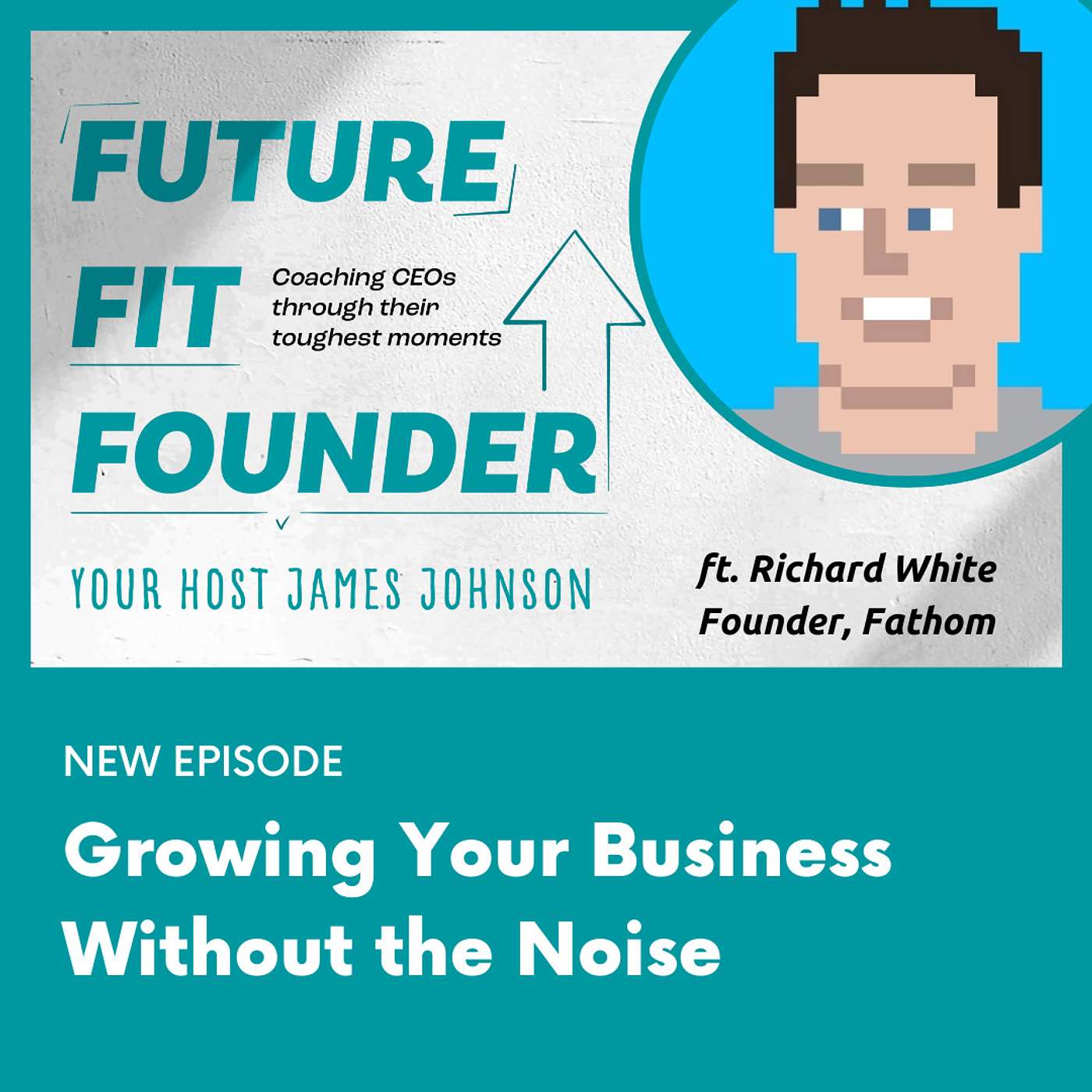 Growing Your Business Without the Noise — with Richard White of Fathom