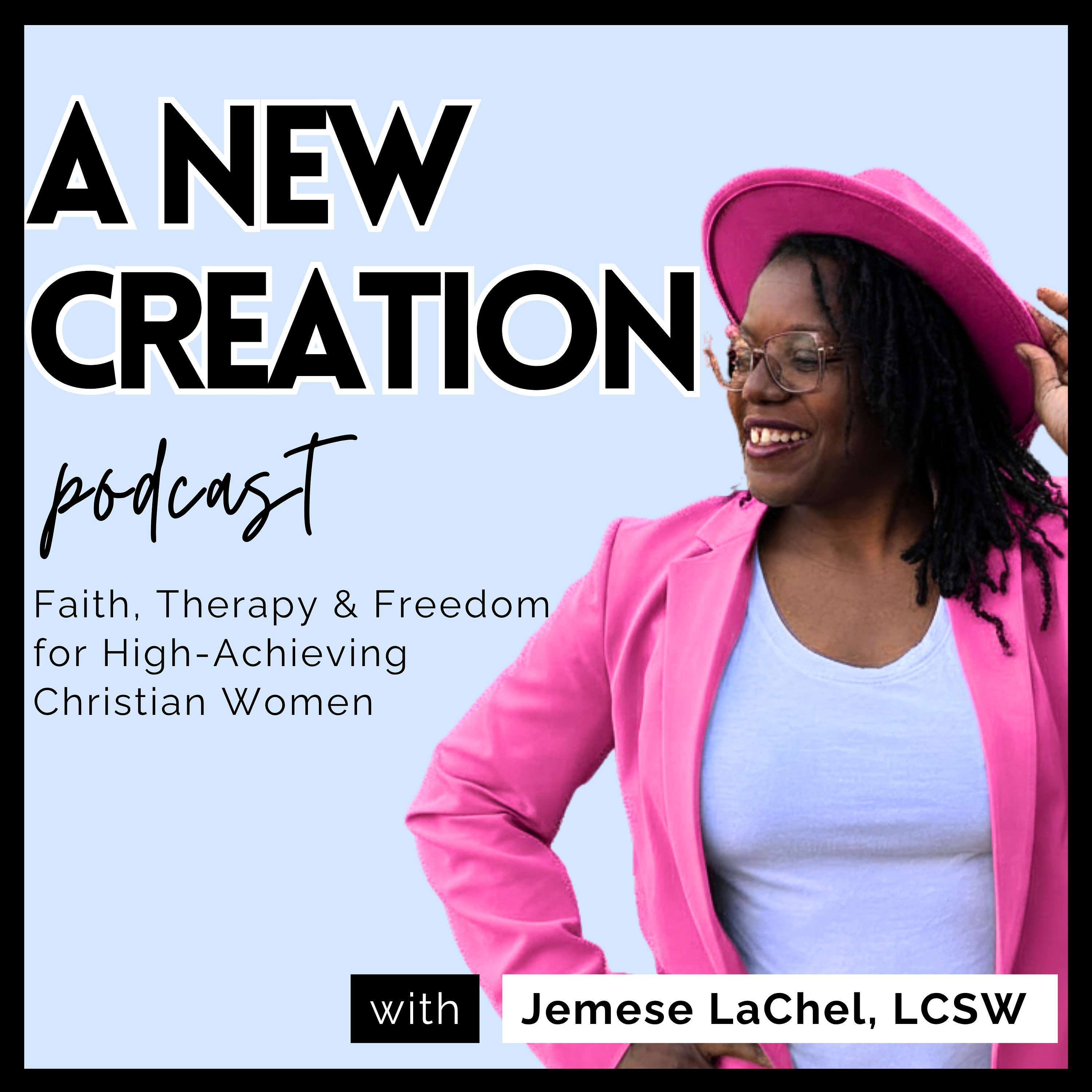 A New Creation Podcast with Jemese LaChel LCSW