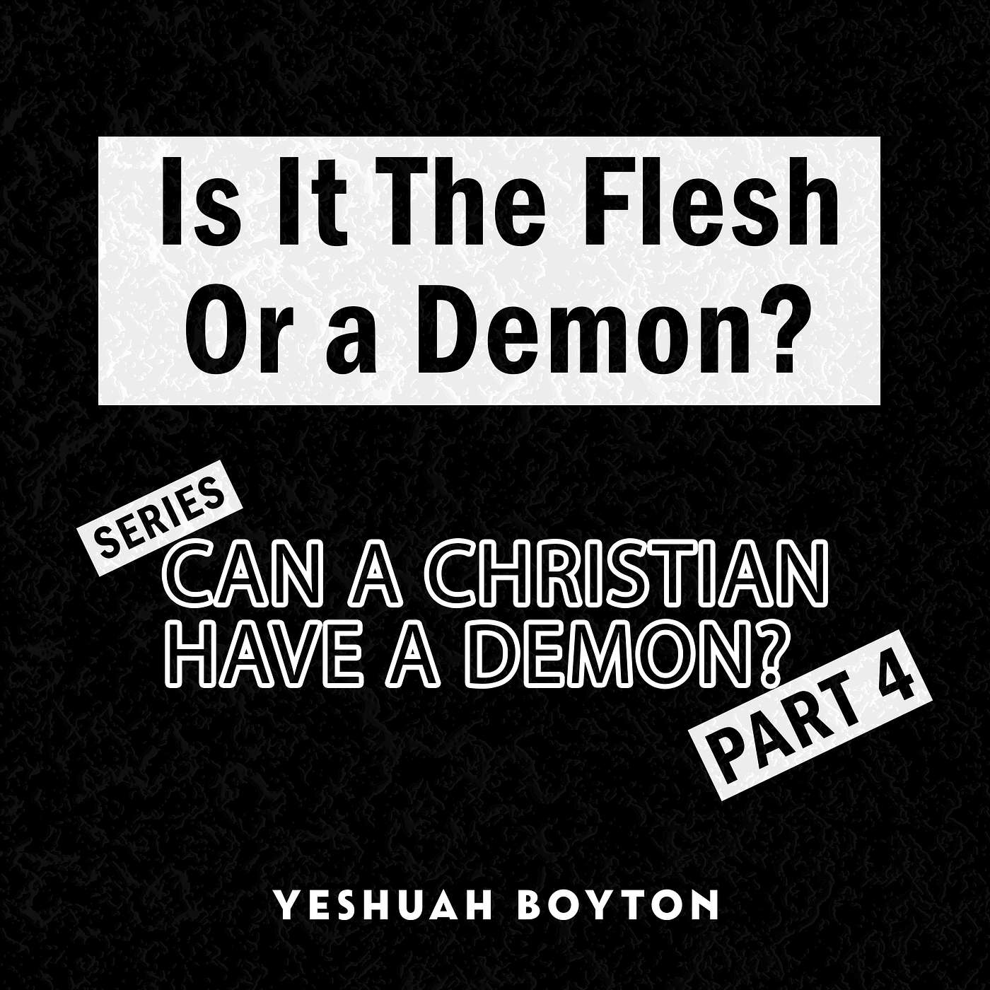 Is It Just The Flesh, Or Is It A Demon? - Series: "Can a Christian have a demon?" - Part 4