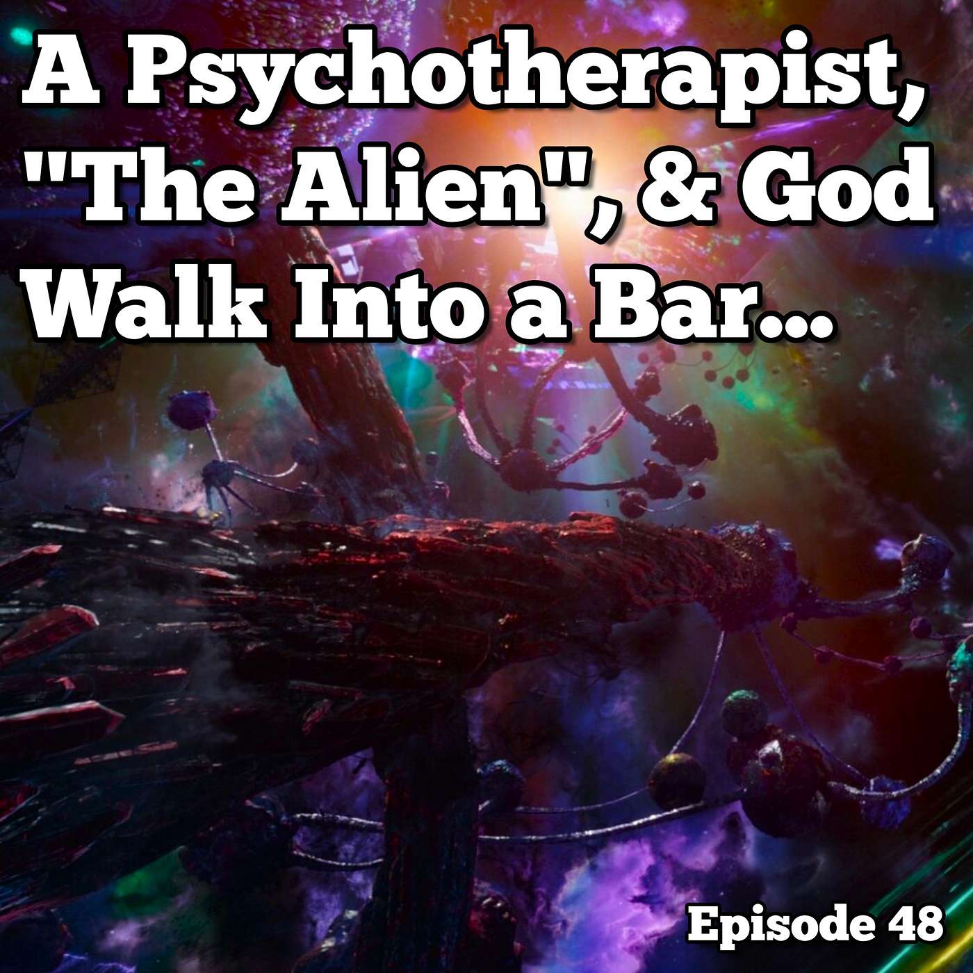 A Psychotherapist, "The Alien," & God Walk Into a Bar... - Episode 48