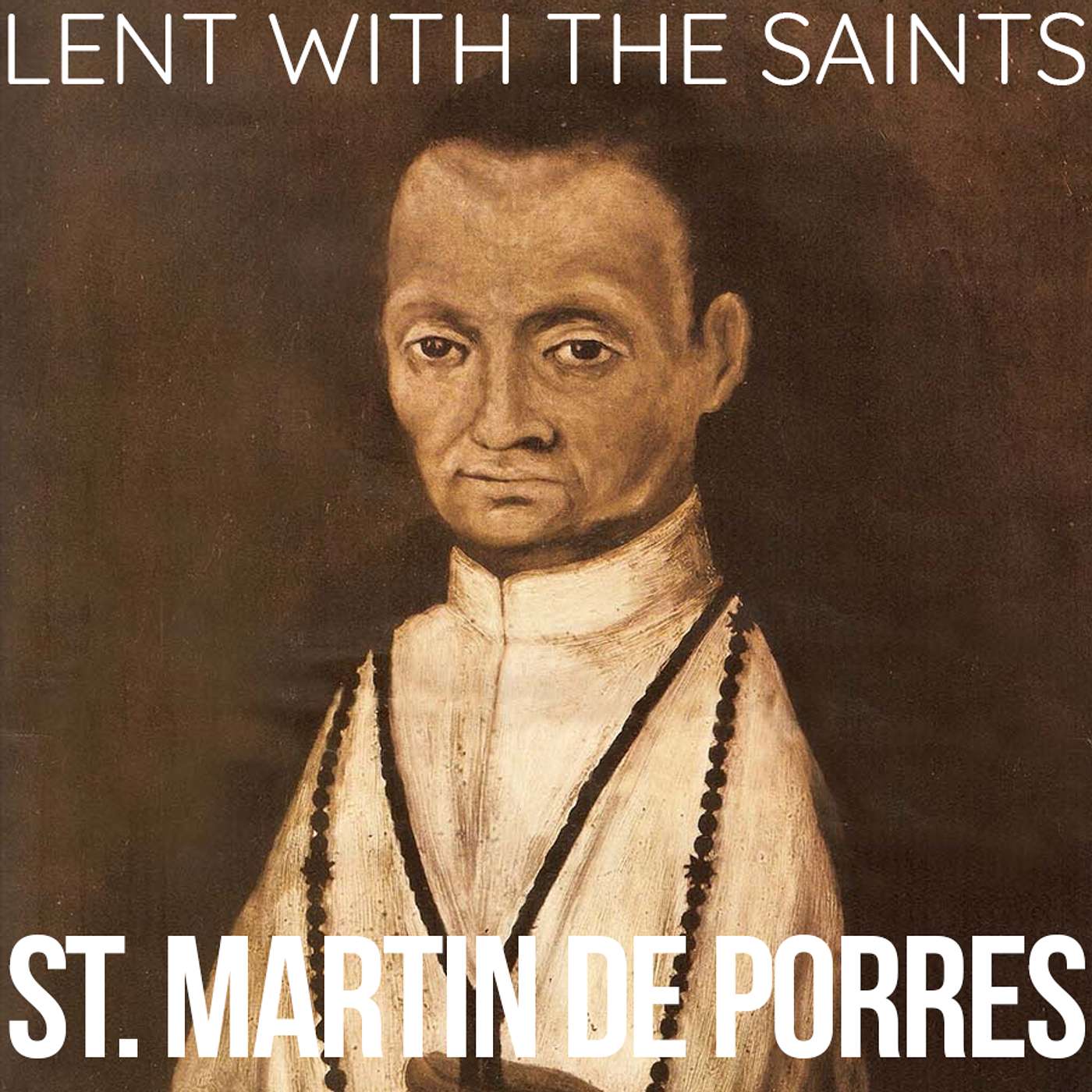 Season 5 Episode 64 - Lent with the Saints - St. Martin de Porres