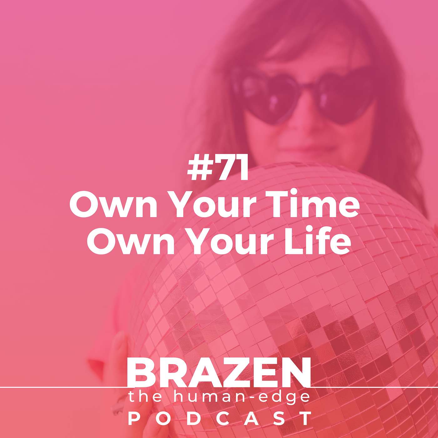 #71 - Own Your Time, Own Your Life!