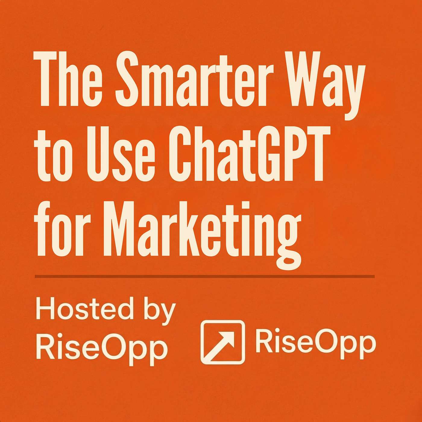 The Smarter Way to Use ChatGPT for Marketing | RiseOpp episode artwork